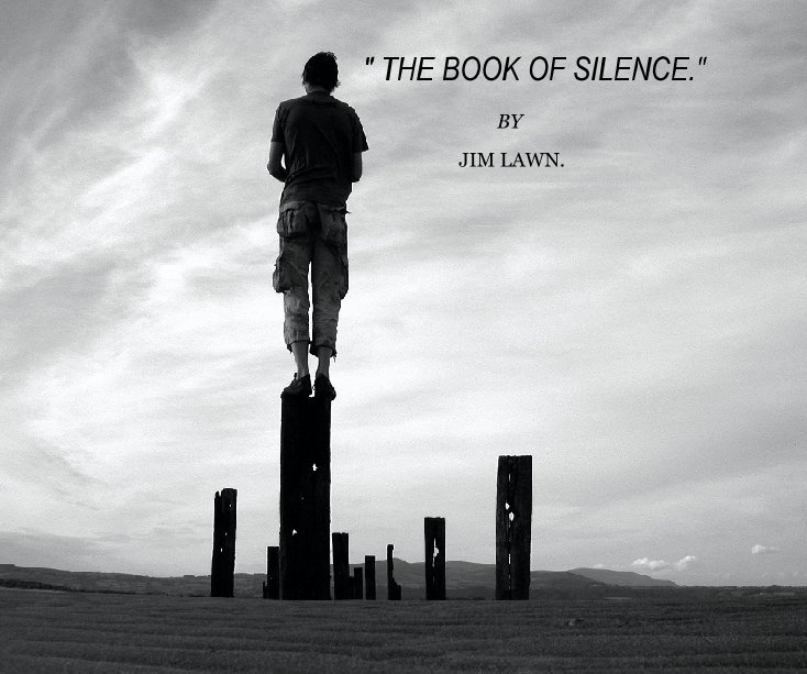 View " THE BOOK OF SILENCE." by JIM LAWN.