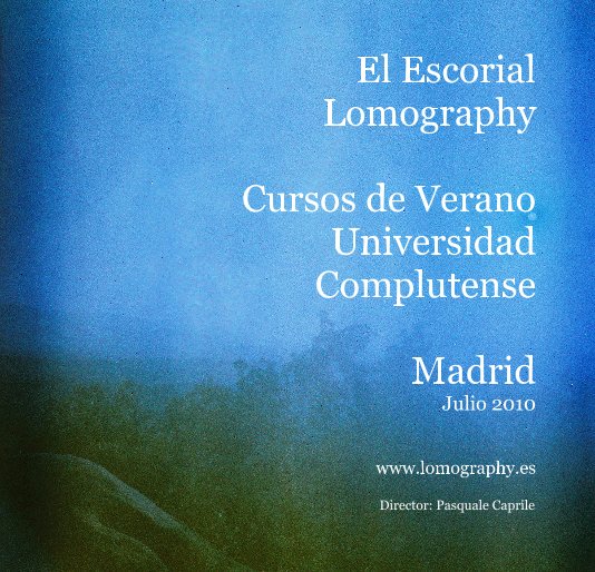 View El Escorial Lomography Cursos de Verano Universidad Complutense Madrid Julio 2010 by Director: Pasquale Caprile