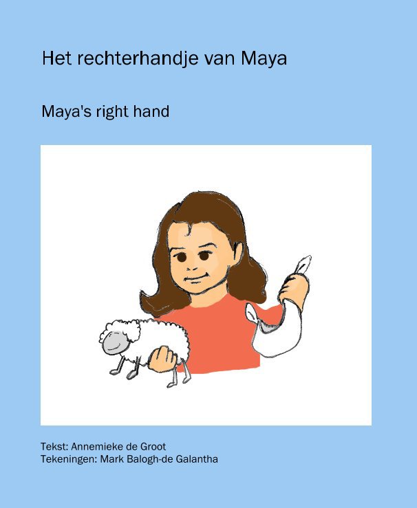 View Het rechterhandje van Maya by Tekst: Annemieke de Groot Tekeningen: Mark Balogh-de Galantha