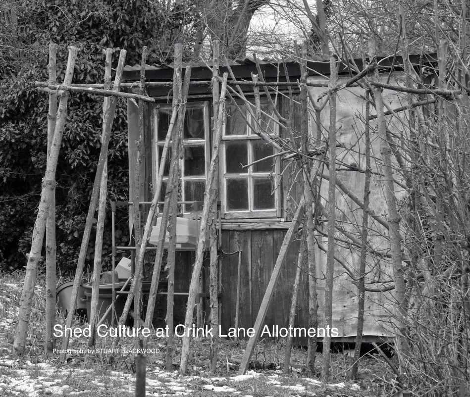 View Shed Culture at Crink Lane Allotments by Photographs by STUART BLACKWOOD