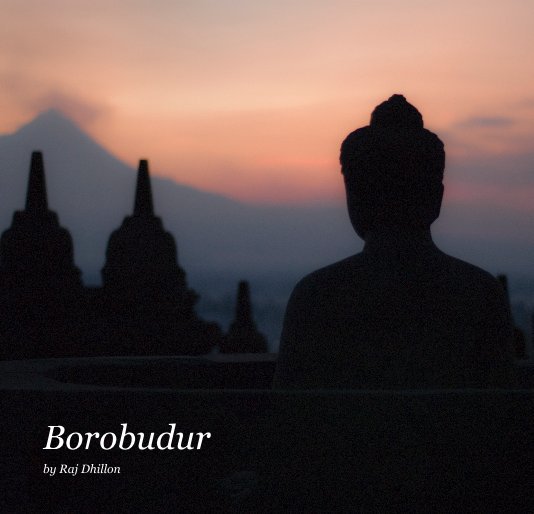 View Borobudur by Raj Dhillon