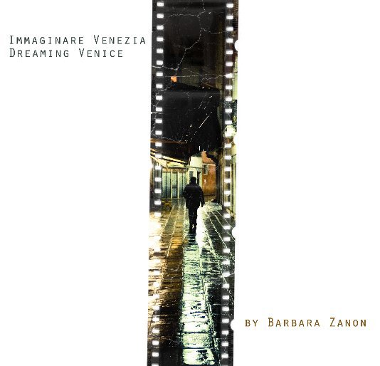 Visualizza Immaginare Venezia / Dreaming Venice di Barbara Zanon