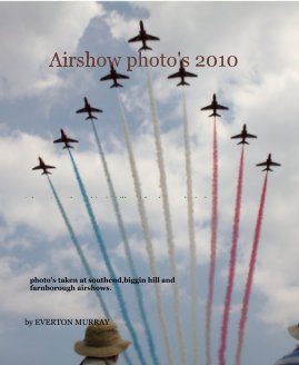 Airshow photo's 2010 taken at southend,biggin hill and farnborough airshows book cover
