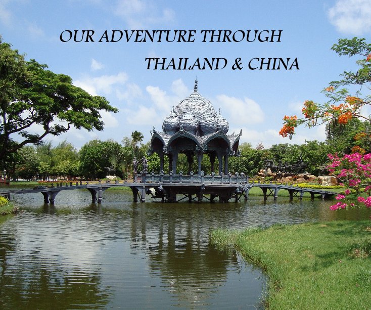 View OUR ADVENTURE THROUGH THAILAND & CHINA by Angela Mitchell