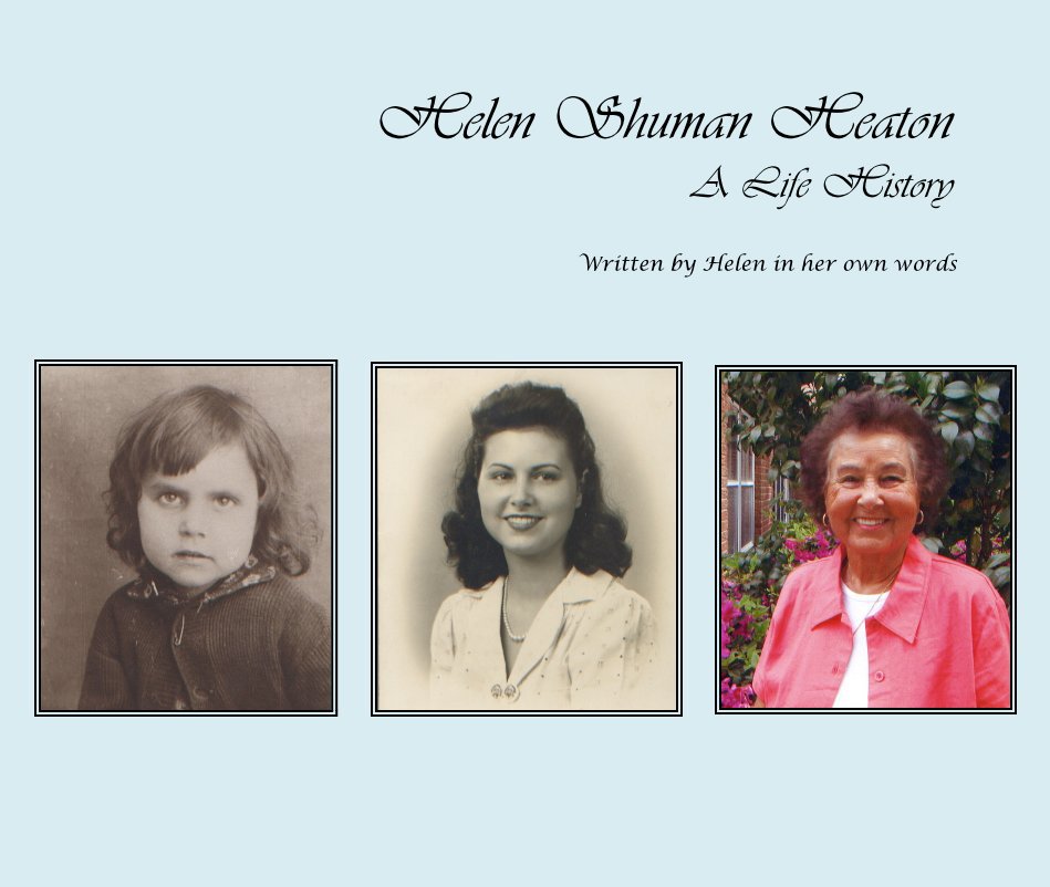 Ver Helen Shuman Heaton A Life History por Written by Helen in her own words (Lovingly compiled by her granddaughter Alecia T. Williams)