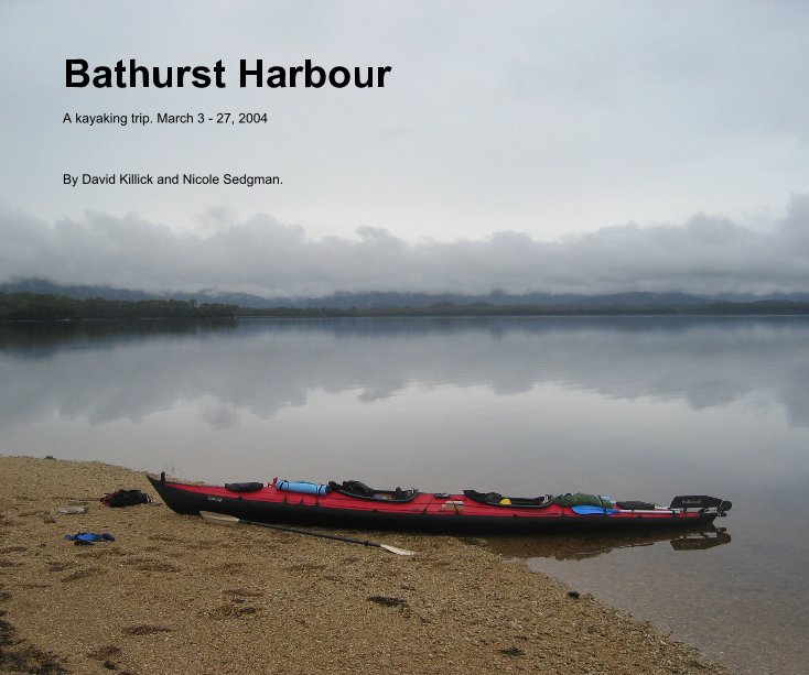 View Bathurst Harbour by David Killick and Nicole Sedgman.
