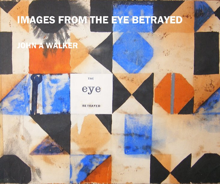 View IMAGES FROM THE EYE BETRAYED by JOHN A WALKER