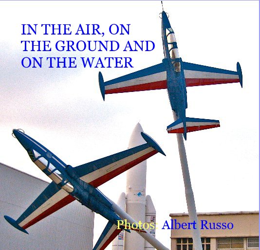 Ver IN THE AIR, ON THE GROUND AND ON THE WATER por Photos: Albert Russo