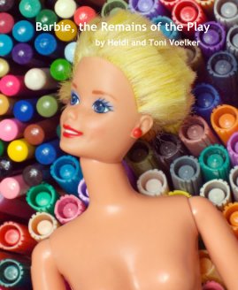 Barbie, the Remains of the Play by Heidi and Toni Voelker book cover