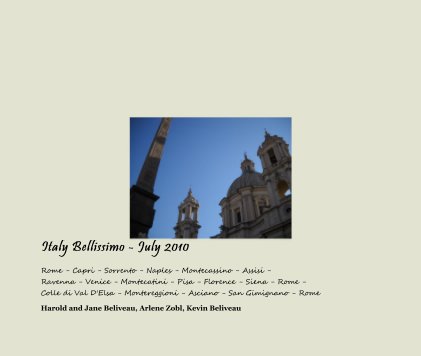 Italy Bellissimo - July 2010 Rome - Capri - Sorrento - Naples - Montecassino - Assisi - Ravenna - Venice - Montecatini - Pisa - Florence - Siena - Rome - Colle di Val D'Elsa - Montereggioni - Asciano - San Gimignano - Rome book cover