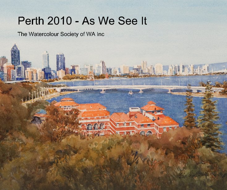 Ver Perth 2010 - As We See It por The Watercolour Society of WA Inc