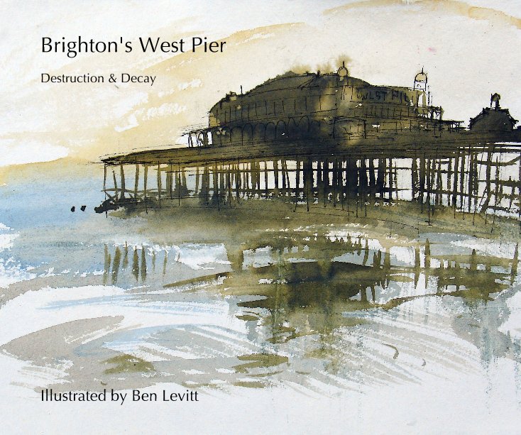 View Brighton's West Pier by Illustrated by Ben Levitt