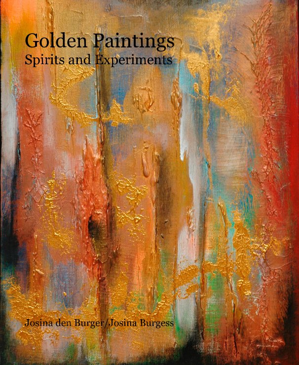 View Golden Paintings Spirits and Experiments. by Josina den Burger