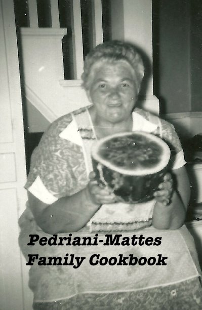 Ver Pedriani-Mattes Family Cookbook por Barbara Pedriani-Tino and Krista Gromalski