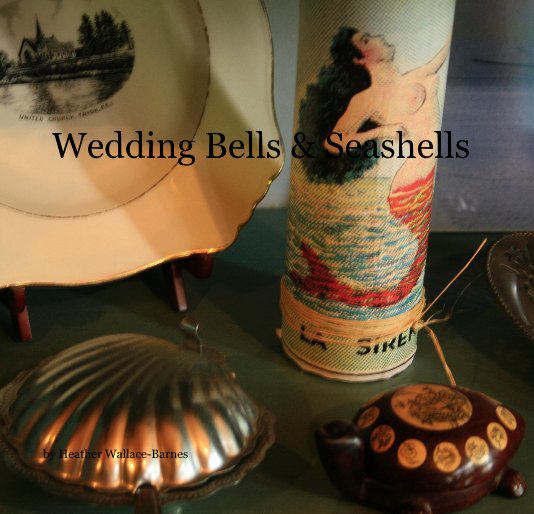 Bekijk Wedding Bells & Seashells op Heather Wallace-Barnes