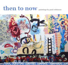 then to now paintings by paul robinson book cover