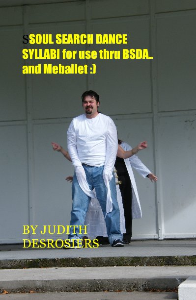 View SSOUL SEARCH DANCE SYLLABI for use thru BSDA..and Meballet :) by JUDITH DESROSIERS