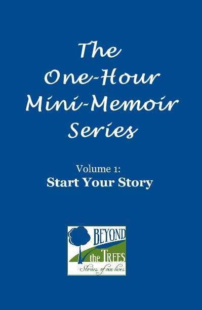 View The One-Hour Mini-Memoir Series by Volume 1: Start Your Story