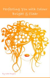 Perfecting You with Colour Bright & Clear book cover