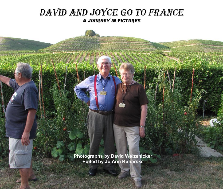 View David and Joyce go to France A journey in pictures by Photographs by David Weizenicker Edited by Jo Ann Kuharske