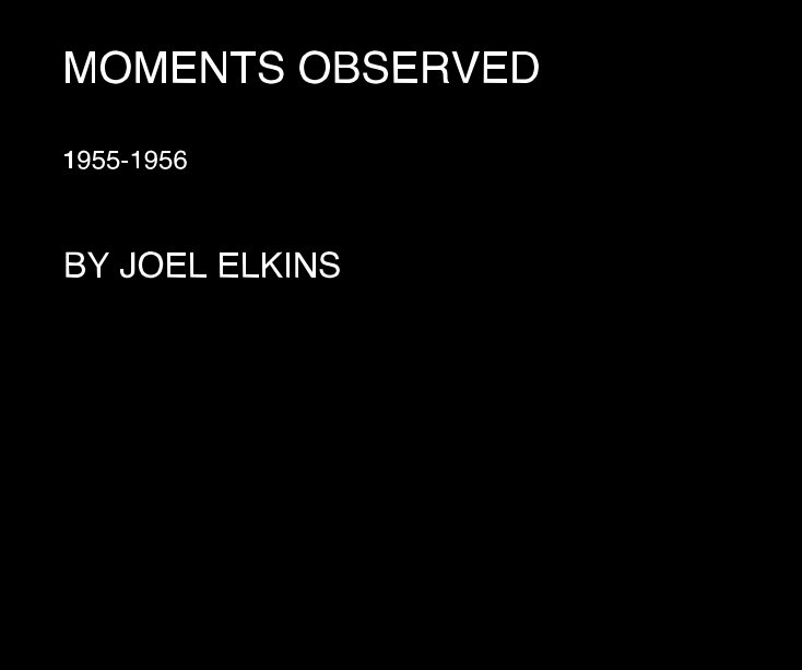 View MOMENTS OBSERVED by JOEL ELKINS