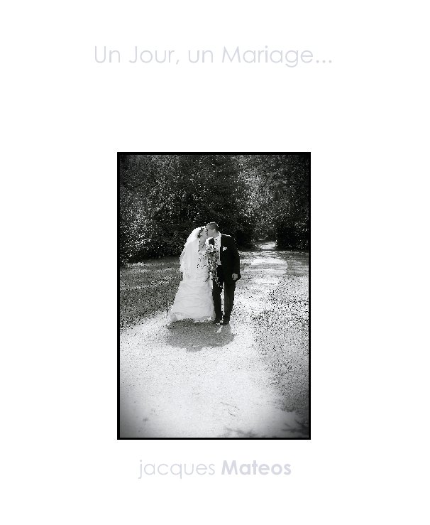 View Un Jour, un Mariage... by jacques Mateos