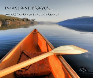IMAge and prayer: towards a practice of god's presence by darrel giesbrecht book cover