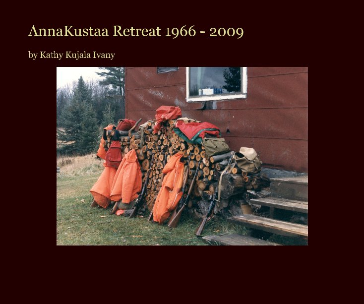 View AnnaKustaa Retreat 1966 - 2009 by KathyKujala