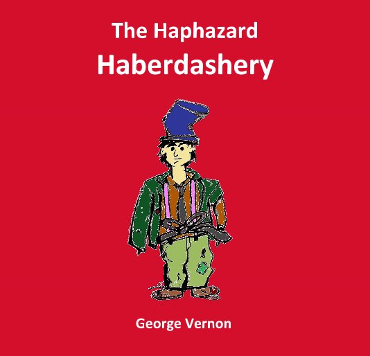 View The Haphazard Haberdashery by George Vernon