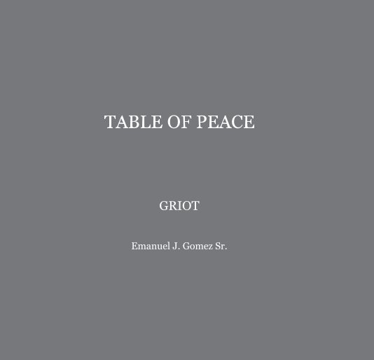 View TABLE OF PEACE by Emanuel J. Gomez Sr.