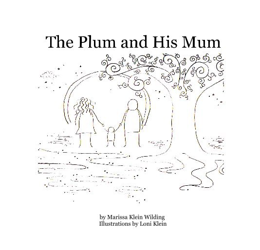 Ver The Plum and His Mum por Marissa Klein Wilding Illustrations by Loni Klein