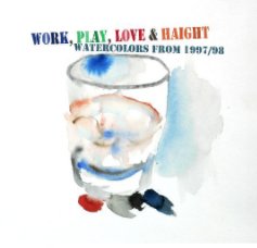 Work, Play, Love & Haight book cover