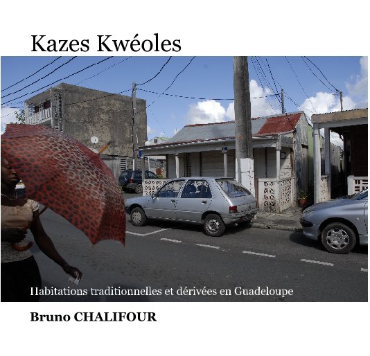 View Kazes Kwéoles by Bruno CHALIFOUR