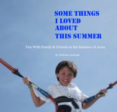 Some Things I Loved About This Summer Fun With Family & Friends in the Summer of 2009 by Nicholas Andrade book cover