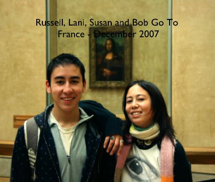 Russell, Lani, Susan and Bob Go To France - December 2007 book cover
