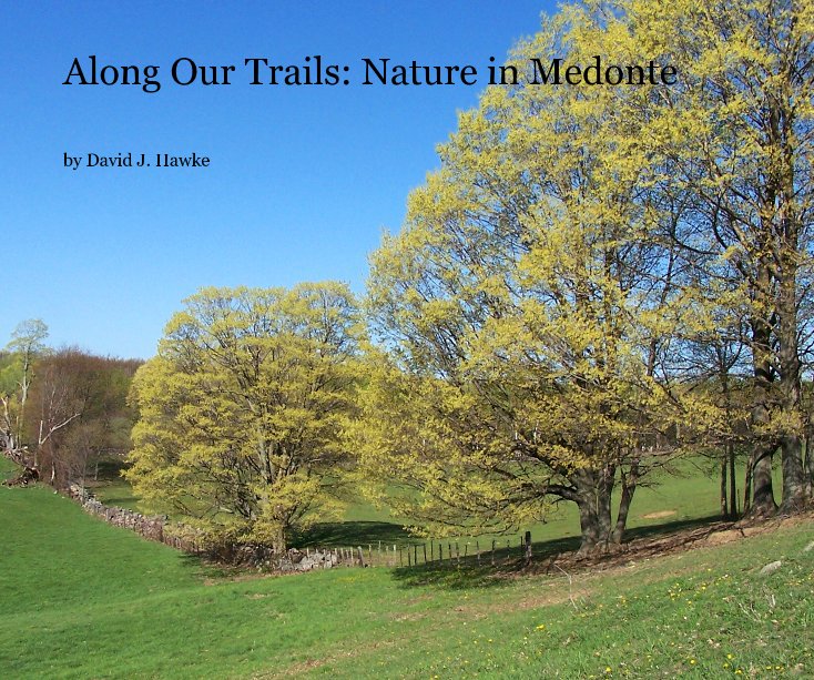 Ver Along Our Trails: Nature in Medonte por David J. Hawke