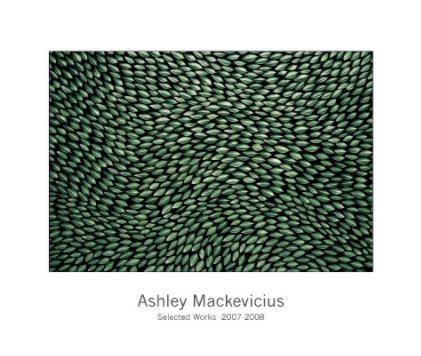 Ashley Mackevicius. Selected Works.  2007-2008 book cover