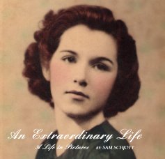 An Extraordinary Life:  A Life in Pictures By: Sam Schjott book cover