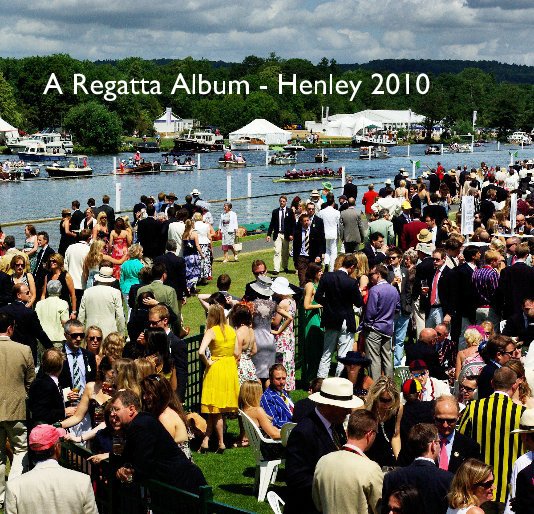 Ver A Regatta Album - Henley 2010 por Henry Rogers