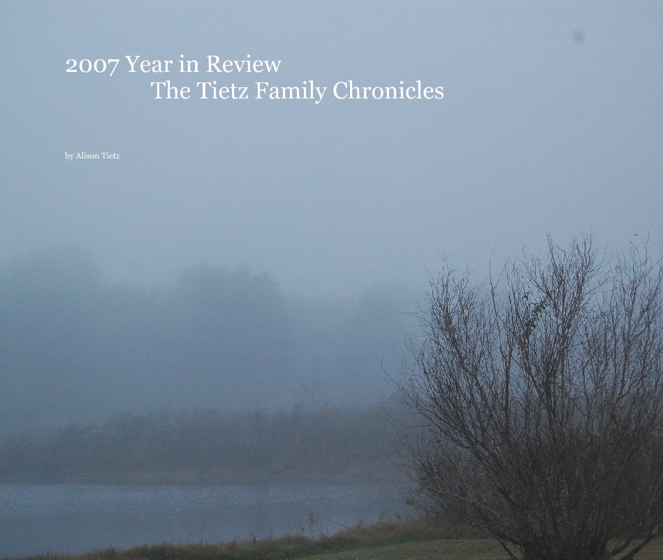 View 2007 Year in Review
               The Tietz Family Chronicles by aligobs