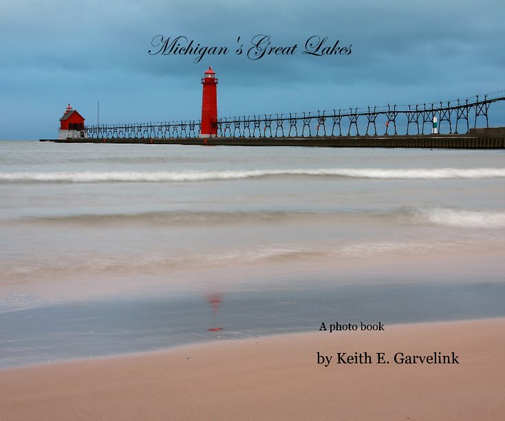 View Michigan's Great Lakes by Keith E. Garvelink