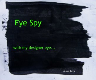 Eye Spy -with my designer eye... Lianne Barrie book cover