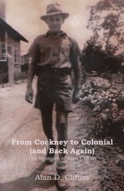From Cockney to Colonial (and Back Again) The Memoirs of Alan Clifton book cover