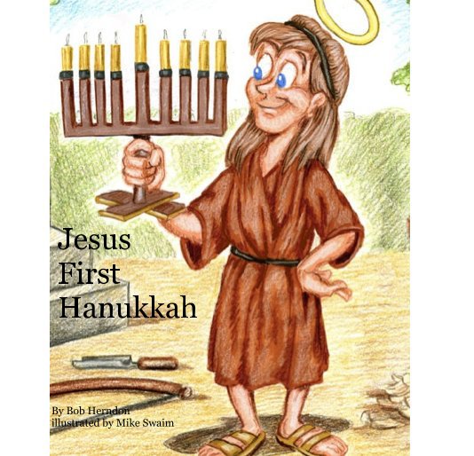 View Jesus First Hanukkah by Bob Herndon illustrated by Mike Swaim