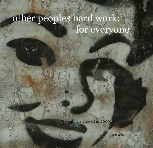 View other peoples hard work: for everyone by jane wilson