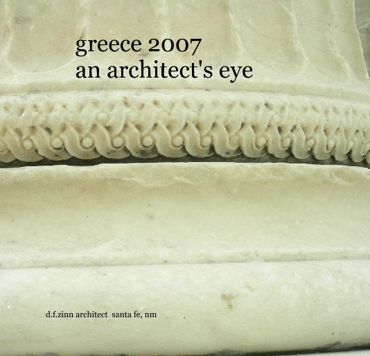 View greece 2007
        an architect's eye by d.f.zinn architect  santa fe, nm