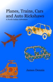 Planes, Trains, Cars and Auto Rickshaws A North Indian Adventure book cover