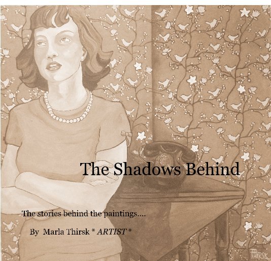 Bekijk The Shadows Behind op Marla Thirsk * ARTIST *