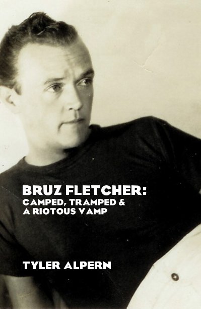 View Bruz Fletcher: Camped, Tramped and A Riotous Vamp by Tyler Alpern
