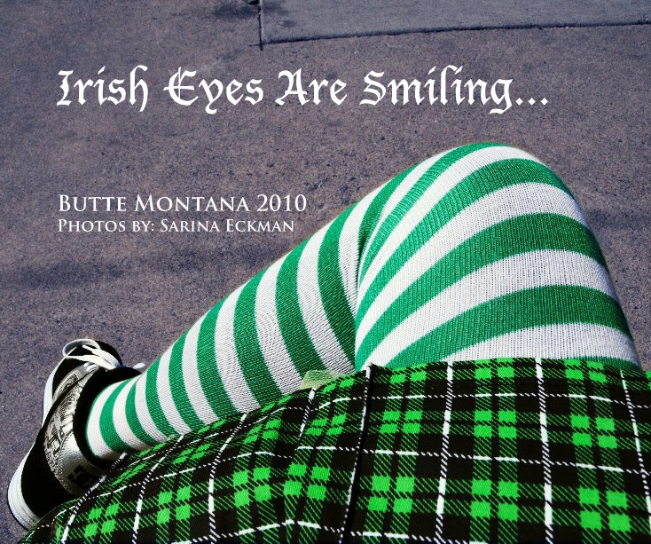 View Irish Eyes Are Smiling... by Sarina Eckman